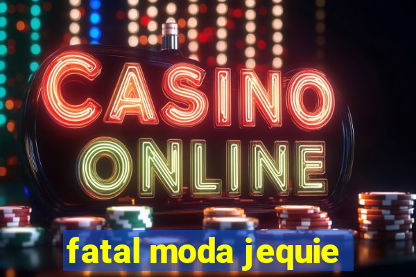 fatal moda jequie